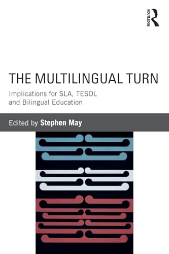 The multilingual turn : implications for SLA, TESOL and bilingual education; Stephen May; 2014