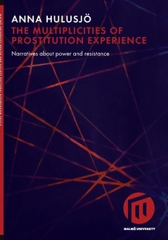 The multiplicities of prostitution experience : narratives about power and resistance; Anna Hulusjö; 2018