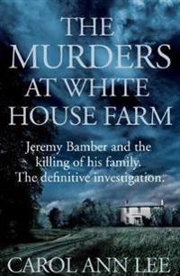 The Murders at White House Farm; Carol Ann Lee; 2015