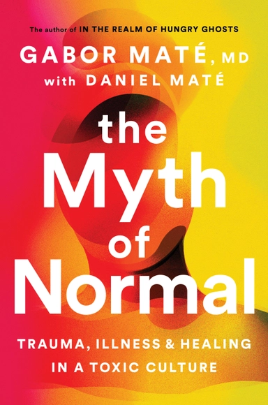 The Myth of Normal; Gabor Maté, Daniel Maté; 2022