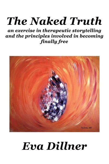 The Naked Truth : an exercise in therapeutic storytelling and the principles involved in becoming finally free