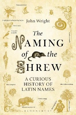 The naming of the shrew : a curious history of latin names