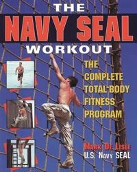 The Navy SEAL workout : the complete total-body fitness program; Mark De Lisle; 1998