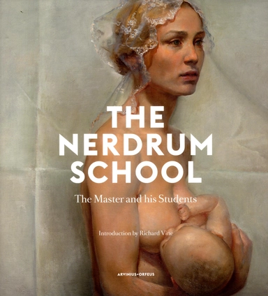 The Nerdrum school : the master and his students; Richard Vine, Richard T. Scott, Per T. Lundgren, Jan-Ove Tuv, Joakim Ericsson, David Molesky; 2013
