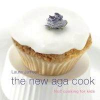 The New Aga Cook: No 2 Cooking for kids; Laura James; 2003