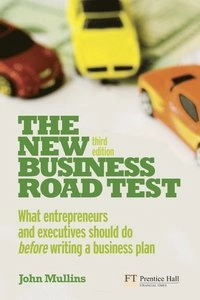 The new business road test : what entrepreneurs and executives should do before writing a business plan; John W. Mullins; 2010