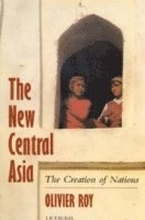The new Central Asia : geopolitics and the birth of nations; Olivier Roy; 2007