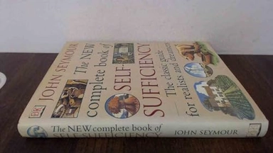 The new complete book of self-sufficiency : the classic guide for realists and dreamers; John Seymour; 2003