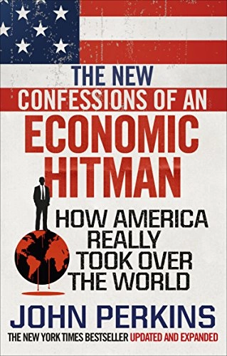 The New Confessions of an Economic Hit Man; John Perkins; 2018