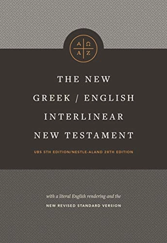 The new Greek/English interlinear New Testament : a new interlinear translation of the Greek New Testament, United Bible Societies' fifth revised edition with The New Revised Standard Version, New Testament; Robert K. Brown, Philip Wesley Comfort, J. D. Douglas, Jonathan W. Bryant, United Bible Societies.; 2020