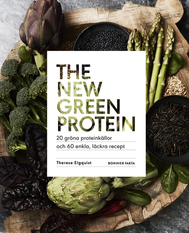The new green protein  : 20 gröna proteinkällor och 60 enkla, läckra recept; Therese Elgquist; 2020