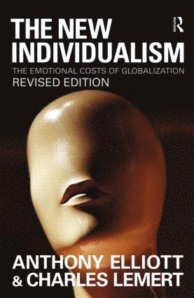 The new individualism : the emotional costs of globalization; Anthony Elliott; 2009