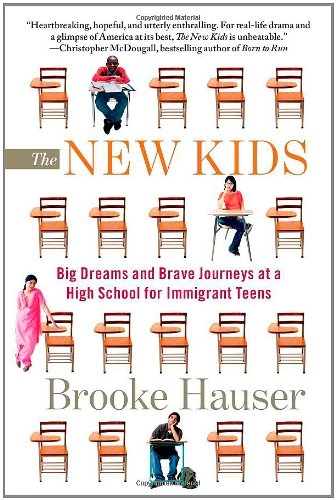 The New Kids: Big Dreams and Brave Journeys at a High School for Immigrant Teens; Brooke Hauser