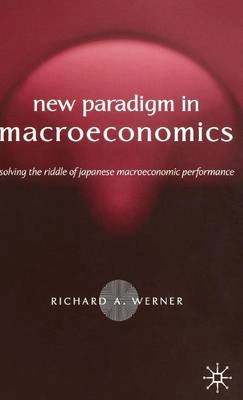 The new paradigm in macroeconomics : solving the riddle of Japanese macroeconomic performance