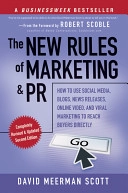The New Rules of Marketing and PR: How to Use Social Media, Blogs, News Rel; David Meerman Scott; 2010