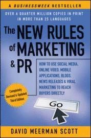 The New Rules of Marketing & PR: How to Use Social Media, Online Video, Mob; David Meerman Scott; 2011