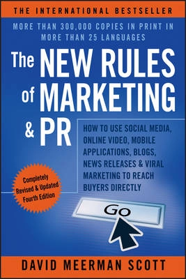 The New Rules of Marketing & PR: How to Use Social Media, Online Video, Mob; David Meerman Scott; 2013