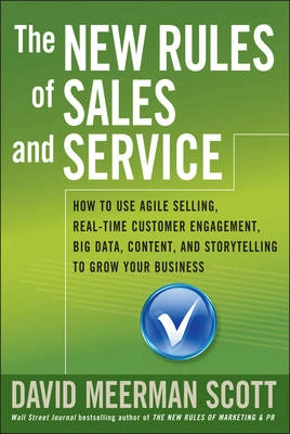 The New Rules of Sales and Service: How to Use Agile Selling, Real-Time Cus; David Meerman Scott; 2014