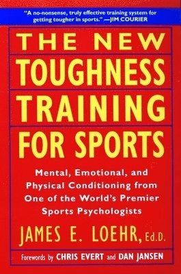 The new toughness training for sports : mental, emotional, and physical conditioning from one of the world's premier sports psychologists; James E Loehr; 1995