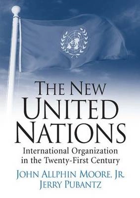 The new United Nations : international organization in the twenty-first century; John Allphin Moore; 2006