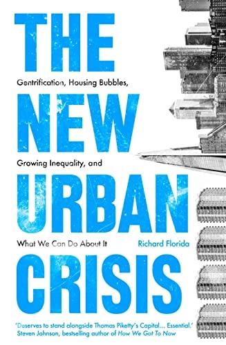 The new urban crisis : gentrification, housing bubbles, growing inequality, and what we can do about it; Richard L. Florida; 2017
