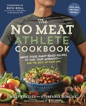 The no meat athlete cookbook : whole food, plant-based recipes to fuel your workouts and the rest of your life; Matt Frazier; 2017