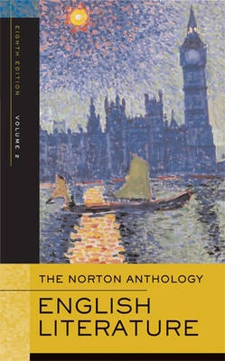 The Norton Anthology of English Literature: v. 2 Romantic Period Through the Twentieth Century