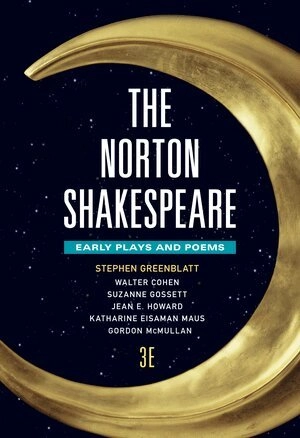 The Norton Shakespeare · early plays and poems, Volume 1