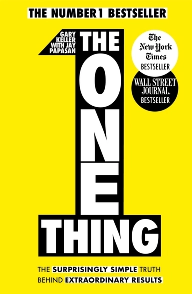 The One Thing: The Surprisingly Simple Truth Behind Extraordinary Results; Gary Keller; 2014