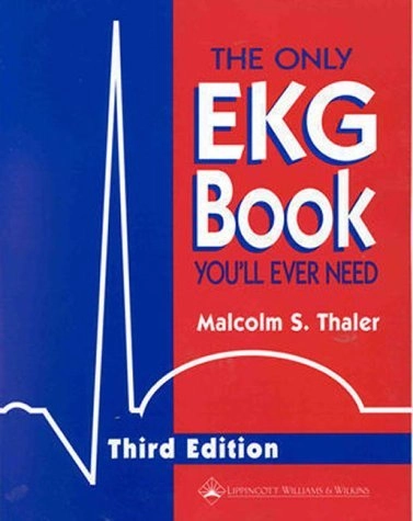 The only EKG book you'll ever need; Malcolm S Thaler; 1999