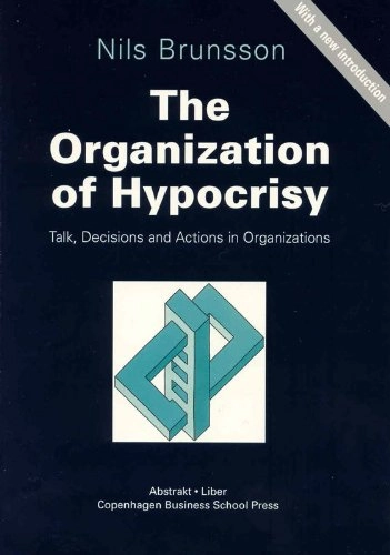 The organization of hypocrisy : talk, decisions and actions in organizations