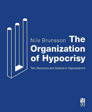 The organization of hypocrisy : talk, decisions, and actions in organizations