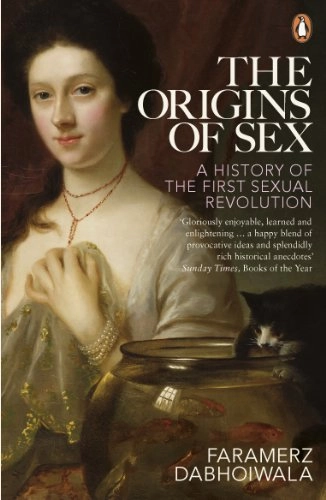 The origins of sex : a history of the first sexual revolution; Faramerz. Dabhoiwala; 2013