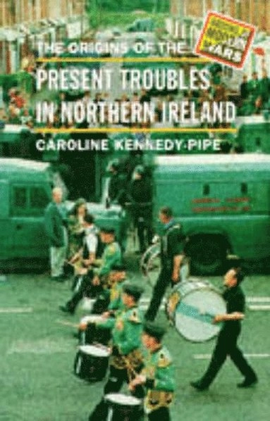 The origins of the present troubles in northern Ireland; Caroline Kennedy-Pipe; 1997