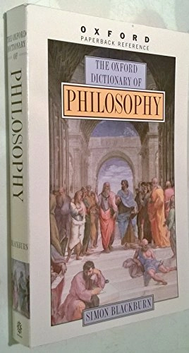 The Oxford dictionary of philosophy; Simon Blackburn; 1996