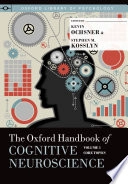 The Oxford handbook of cognitive neuroscience · Core topics, Volume 1; Kevin N. Ochsner, Stephen Michael Kosslyn; 2013