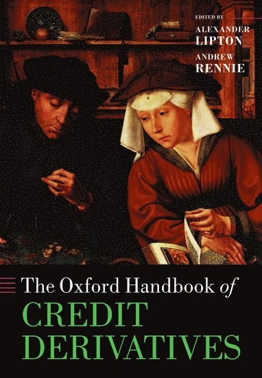 The Oxford Handbook of Credit Derivatives [Elektronisk resurs]; Alexander Lipton, Andrew Rennie; 2013