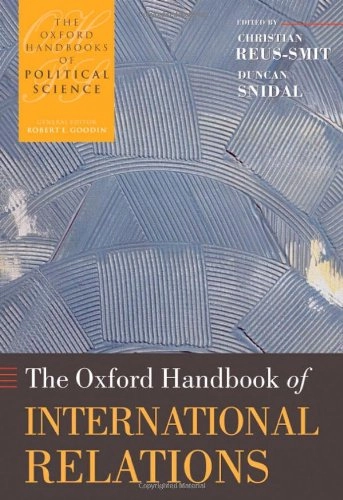 The Oxford Handbook of International RelationsOxford Handbooks Pol Science Seri Ohps C SeriesOxford Handbooks SeriesOxford handbooks of political science