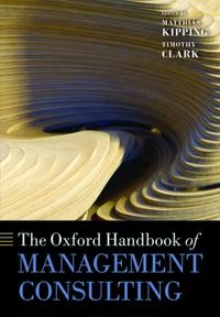 The Oxford handbook of management consulting; Matthias Kipping, Timothy Clark; 2012
