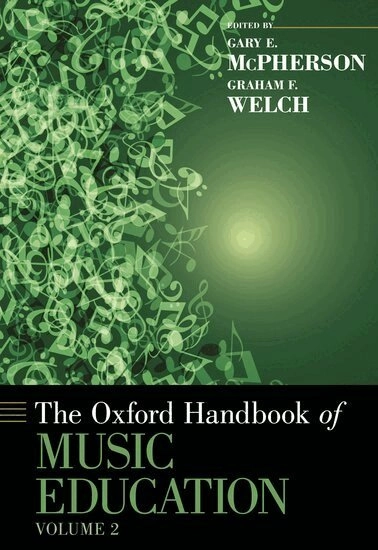 The Oxford handbook of music education, Vol. 2; Gary McPherson, Graham F. Welch; 2012