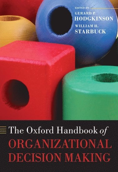 The Oxford handbook of organizational decision making; Gerard P. Hodgkinson, William H. Starbuck; 2008