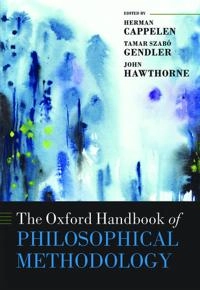 The Oxford handbook of philosophical methodology; Herman Cappelen, Tamar Gendler, John Hawthorne; 2016