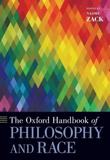 The Oxford handbook of philosophy and race; Naomi Zack; 2019