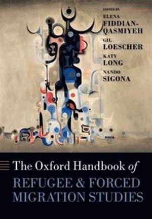The Oxford handbook of refugee and forced migration studies; Elena Fiddian-Qasmiyeh, Gil Loescher, Katy Long, Nando Sigona; 2016