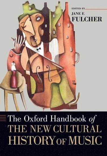 The Oxford handbook of the new cultural history of music; Jane F. Fulcher; 2011