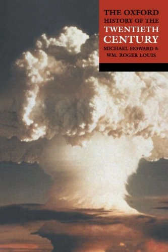 The Oxford history of the twentieth century; Michael Eliot Howard, William Roger Louis; 1998