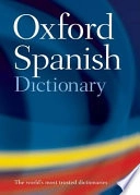 The Oxford Spanish dictionary : Spanish-English/English-Spanish; Beatriz Galimberti Jarman, Roy Russell, Carol Styles Carvajal, Jane Horwood; 2003