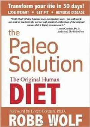 The paleo solution : the original human diet; Robb Wolf; 2010