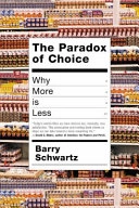 The paradox of choice : why more is less; Barry Schwartz; 2004