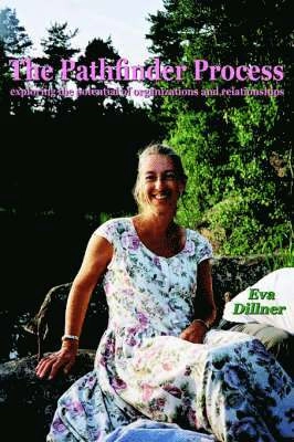 The Pathfinder Process : exploring the potential of organizations and relationships; Eva Dillner; 2005